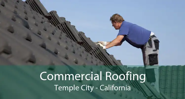 Commercial Roofing Temple City - California