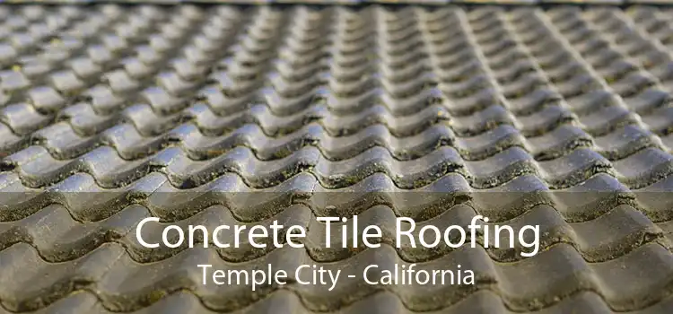 Concrete Tile Roofing Temple City - California