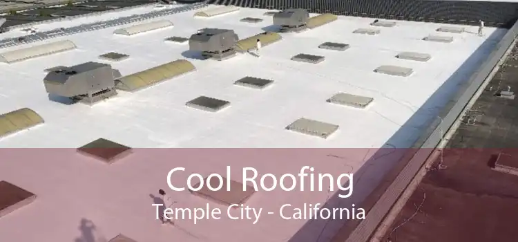 Cool Roofing Temple City - California