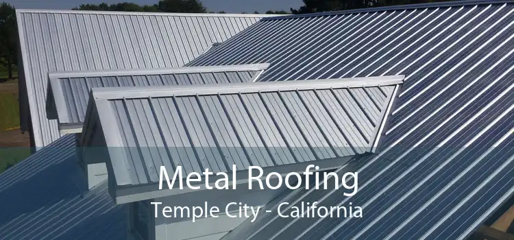Metal Roofing Temple City - California