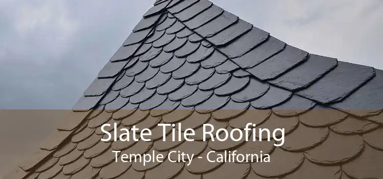 Slate Tile Roofing Temple City - California