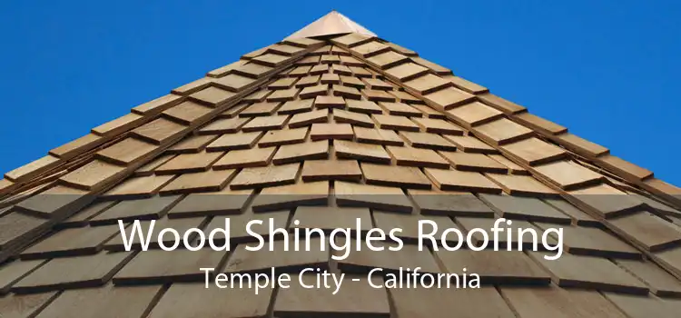 Wood Shingles Roofing Temple City - California